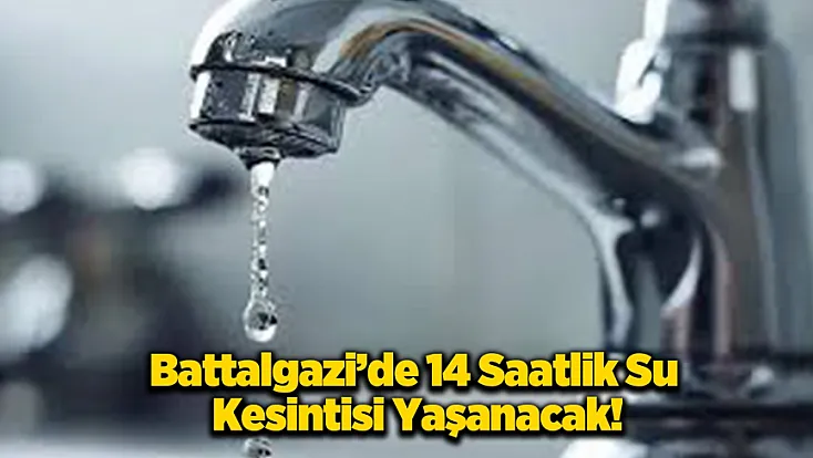Battalgazi'de 14 Saatlik Kesinti Yaşanacak Yerler!