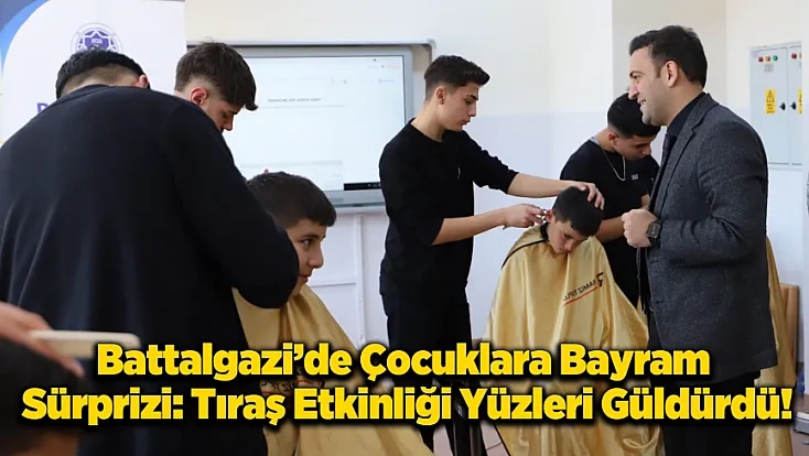 Battalgazi'de Miniklere Bayram Bakımı: Ücretsiz Tıraş Seferberliği!