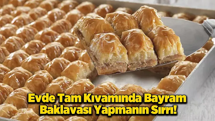 Bayramın Vazgeçilmezi Baklavada Lezzet Sırları, Püf Noktaları!