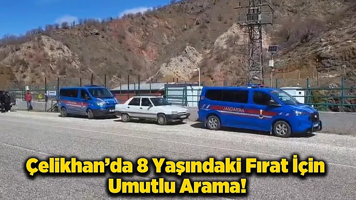 Çelikhan’da 8 Yaşındaki Fırat İçin Umutlu Arama