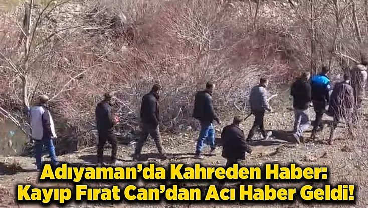 Çelikhan’da Arama Çalışmaları Acıyla Noktalandı: Küçük Fırat Çayda Bulundu