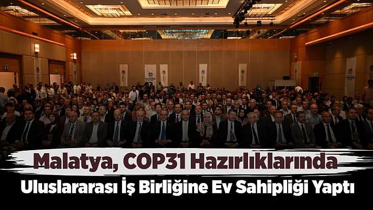 COP31 Yolunda Malatya'dan Önemli Adım! Uzmanlar ve Kurumlar Bir Araya Geldi