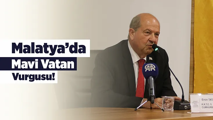 KKTC Cumhurbaşkanı Tatar Malatya’da Konuştu! Mavi Vatan İçin Uyarı