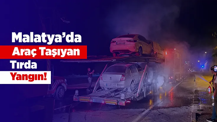 Darende’de Korkutan Yangın! Alevler Tırdaki Araçlara Ulaşmadan Söndürüldü