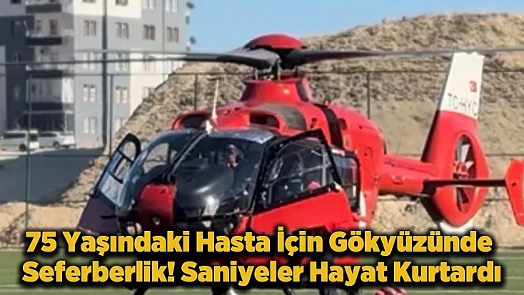 Darende’de Nefes Kesen Kurtarma Operasyonu! Kalp Krizi Geçiren Hasta İçin Helikopter Havalandı