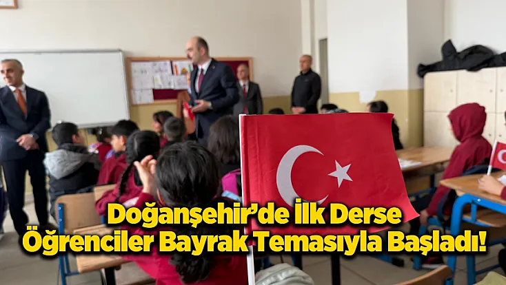 Doğanşehir'de Yeni Dönemin İlk Zili Bayrak Bilinciyle Çaldı!