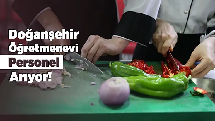 Doğanşehir Öğretmenevinde Personel Alımı Başladı! İşte Başvuru Detayları
