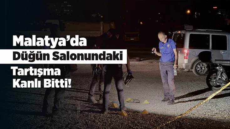 Düğün Salonunda Başlayan Tartışma Silahlı Kavgaya Dönüştü! Malatya’da 1 Yaralı