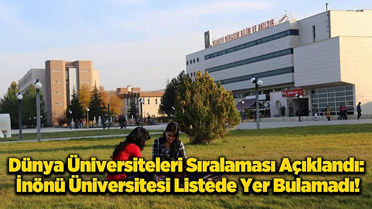 Dünya Üniversite Sıralaması Yayınlandı: Malatya İnönü Üniversitesi İlk 500'e Giremedi!