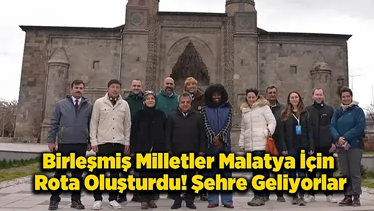 Dünyanın Gözü Malatya’da! Birleşmiş Milletler Heyeti Şehre Geliyor