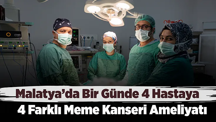 Meme Kanserinde Yeni Dönem! Malatya’da Hastalara Özel Cerrahi Yöntemler Uygulandı