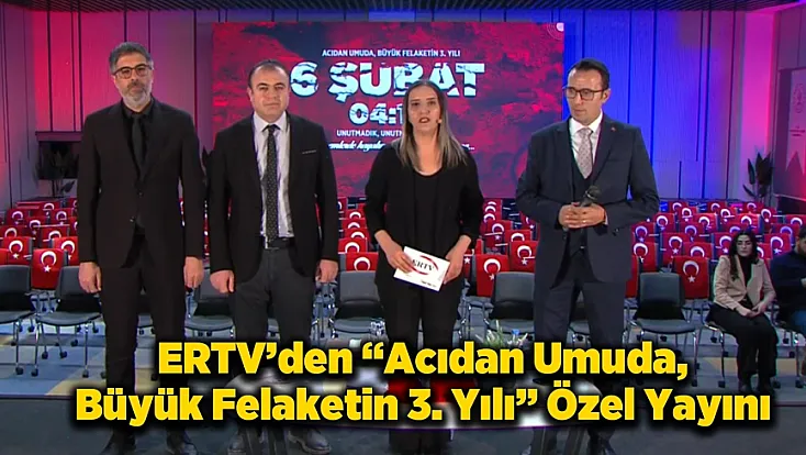 ERTV 6 Şubat Depremlerini Unutmadı, Unutturmayacak!