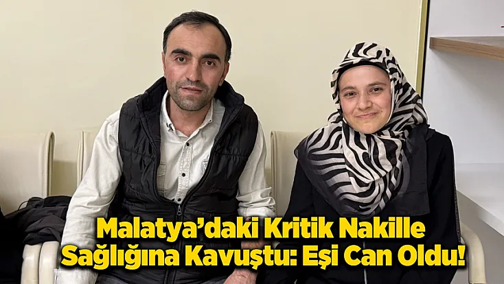 Eşinden Hayat Veren Hediye: Malatya’daki Operasyonla Yeniden Doğdu!