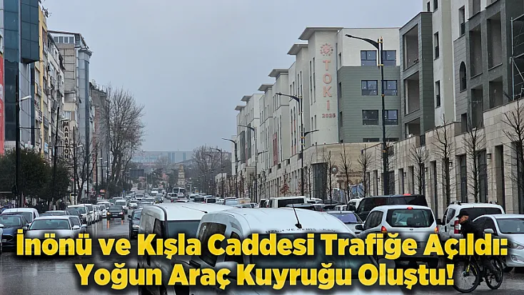 İnönü Caddesi Trafiğe Açıldı! Gözler Fuzuli Caddesi'nde