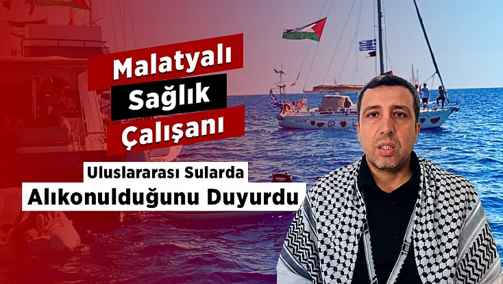 Gazze Yolunda Alıkonulan Malatyalı Sağlıkçıdan Dünyaya Mesaj!