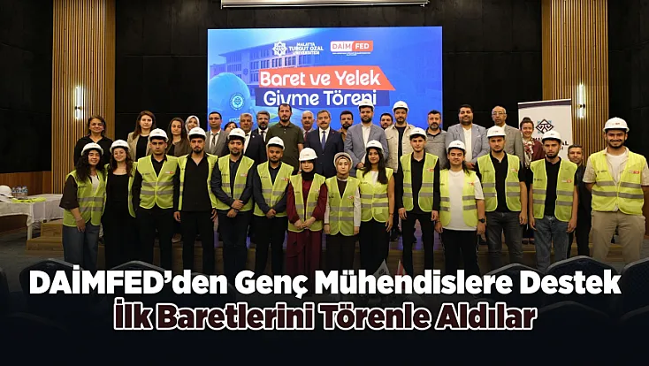 Genç Mühendisler Sektörle Buluştu! İlk Baretlerini Teslim Aldılar