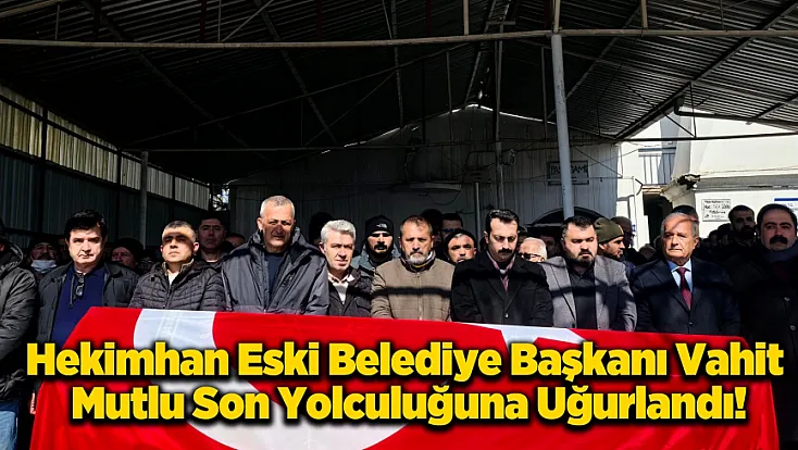 Hekimhan Eski Belediye Başkanı Vahit Mutlu Vefat Etti!