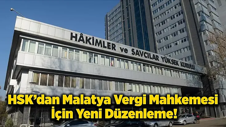 HSK Kararıyla Malatya’nın Yargı Alanı Yeniden Belirlendi