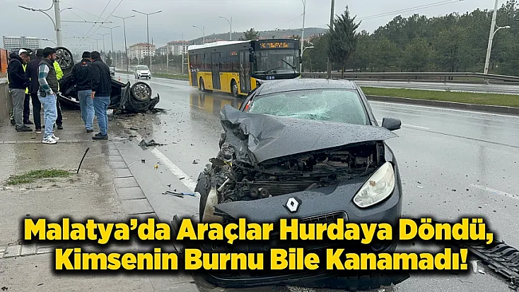 Hurdaya Dönen Araçlardan Sağ Çıktılar! Malatya’da Mucize Kurtuluş