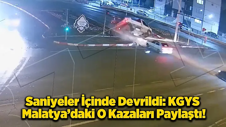 İhlal, Çarpışma ve Devrilme! Malatya'da KGYS'ye Yansıyan Kaza Anları