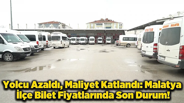 İlçelere Gitmek Lüks Oldu! Malatya’da Yeni Bilet Tarifesi Cep Yakıyor