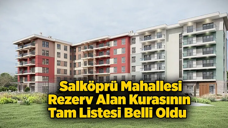 İşte Salköprü Mahallesi Rezerv Alanda Ev Çıkanların Tam Listesi!
