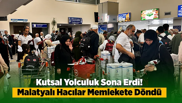 Kâbe'den Malatya'ya Uzanan Manevi Yolculuk Tamamlandı