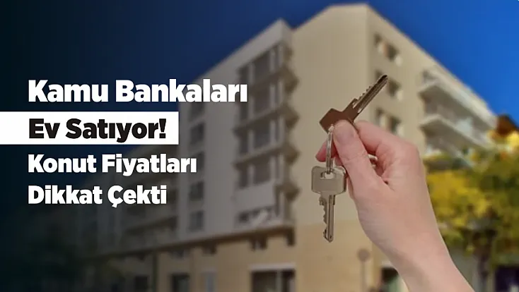 Kamu Bankalarından Satılık Ev! Fiyatlar Dikkat Çekti