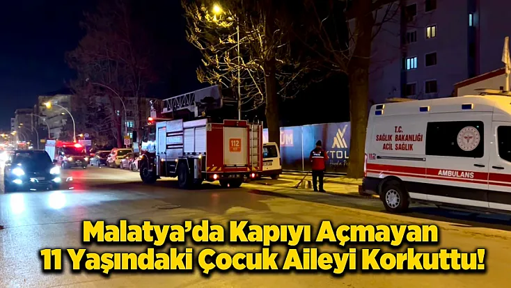 Kapı Açılmadı, Ekipler Seferber Oldu! Malatya’daki Olayda Gerçek Herkesi Şaşırttı