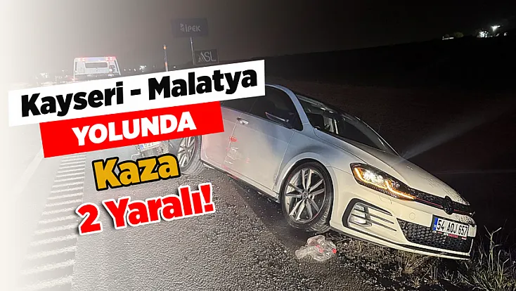 Kayseri-Malatya Kara Yolunda Kaza! 2 Yaralı