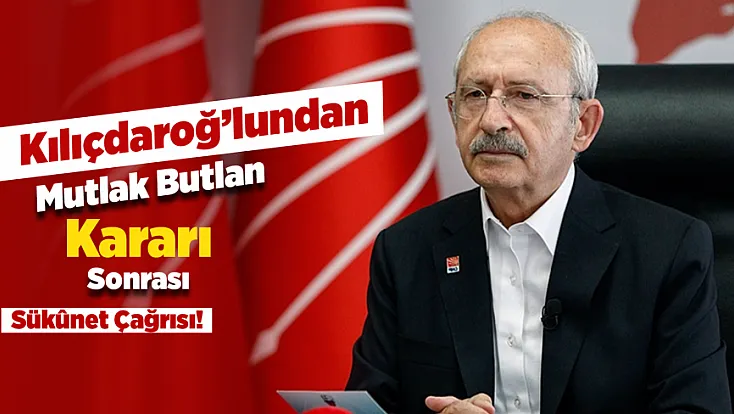 Kılıçdaroğlu'ndan Mutlak Butlan Kararı Sonrası İlk Açıklama