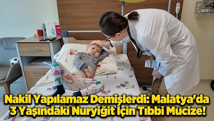 Kırgızistan’dan Malatya’ya Uzanan Umut Yolculuğu: Babasının Ciğeriyle Hayata Tutundu!