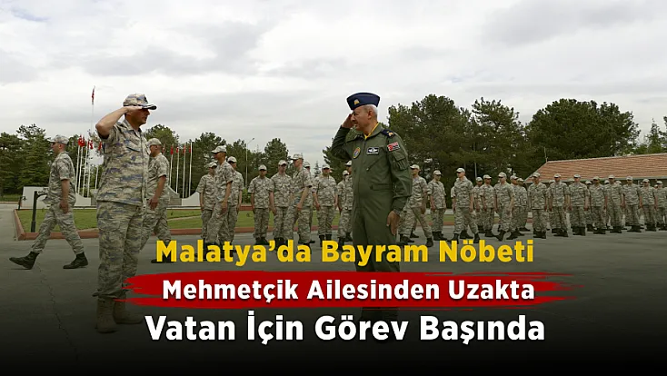 Malatya'da Kurban Bayramı’nda Vatan Mesaisi
