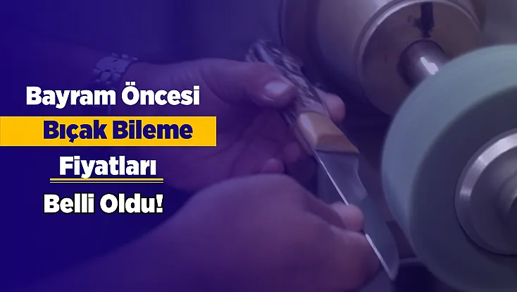 Kurban Bayramı Öncesi Malatya'da Bıçak Bileme Fiyatları Belli Oldu! İşte Yeni Tarifeler