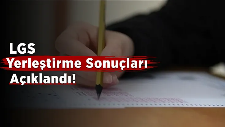 LGS Yerleştirme Sonuçları Açıklandı!