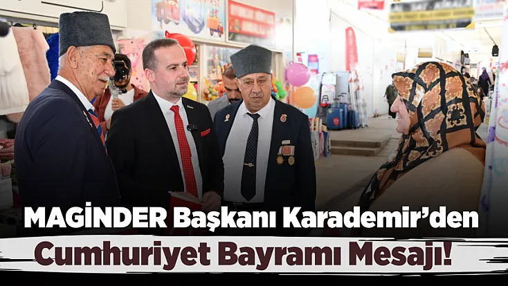 MAGİNDER Başkanı Salih Karademir’den Cumhuriyet Bayramı Kutlama Mesajı!