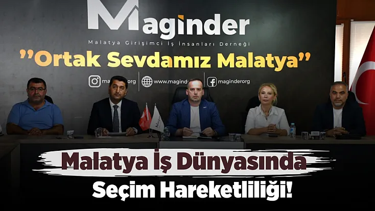 MAGİNDER’de Malatya Ekonomisi Ve MTSO Seçimleri Masaya Yatırıldı!