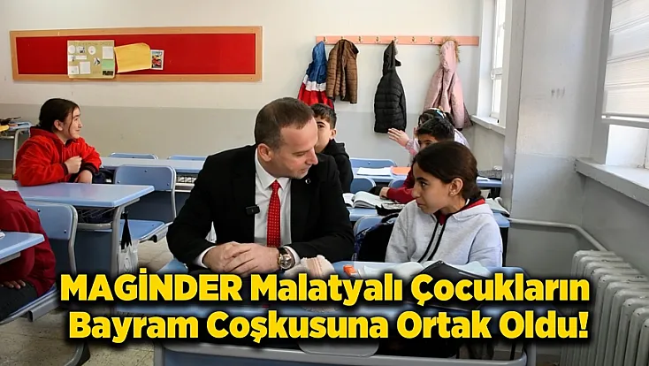 MAGİNDER'den Anlamlı Ziyaret! Malatya Kırsalında 23 Nisan Coşkusu