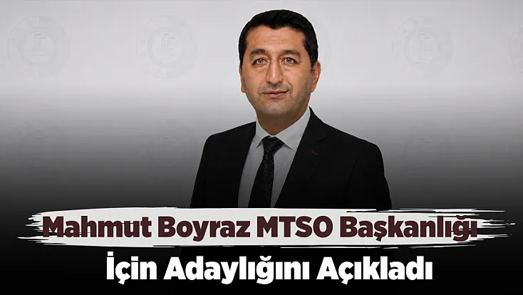 Mahmut Boyraz, MTSO Başkanlığı İçin Adaylığını Duyurdu!