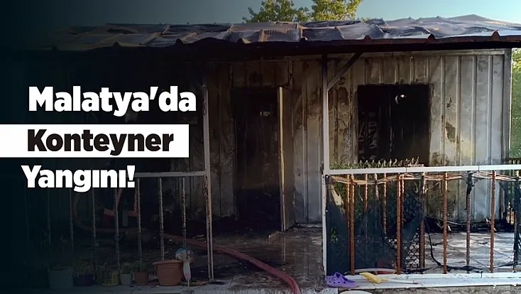 Malatya Akçadağ'da Korkutan Yangın! Konteyner Alevlere Teslim Oldu