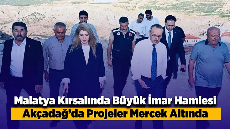 Malatya Akçadağ’da Projeler Mercek Altında