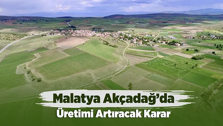 Malatya Akçadağ İçin Resmî Karar Yayımlandı! Tarım Arazilerinde Yeni Düzenleme