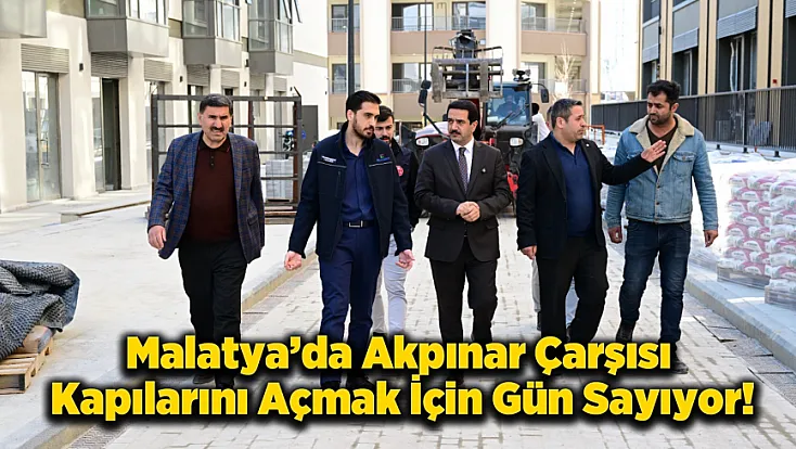 Malatya Akpınar Çarşısında Binlerce İş Yeri Birkaç Güne Açılıyor!