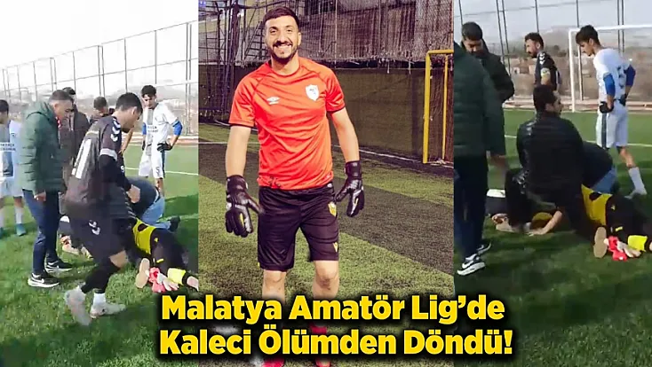 Malatya Amatör Lig’de Dehşet Anları: Kaleci Ölümden Döndü