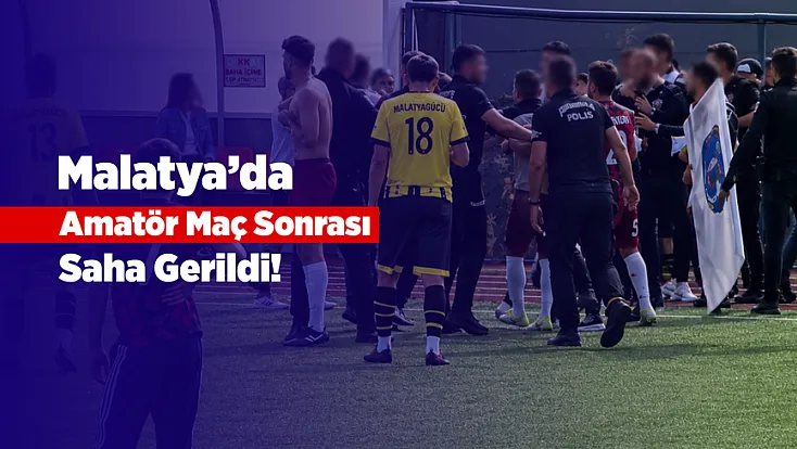 Malatya Amatör Ligde Gerginlik! Maç Sonrası Arbede Yaşandı
