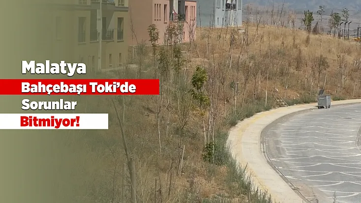 Malatya Bahçebaşı Toki  Konutlarında Yaşamı Zorlaştıran Sorunlar Bitmiyor