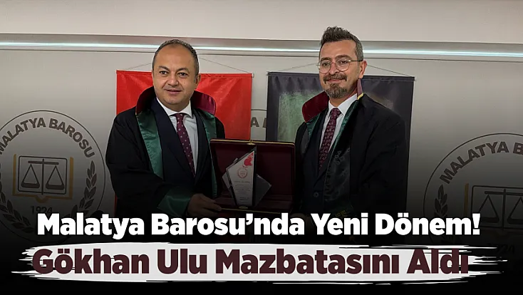 Malatya Barosu’nda Yeni Dönem Başladı! Gökhan Ulu Mazbatasını Aldı