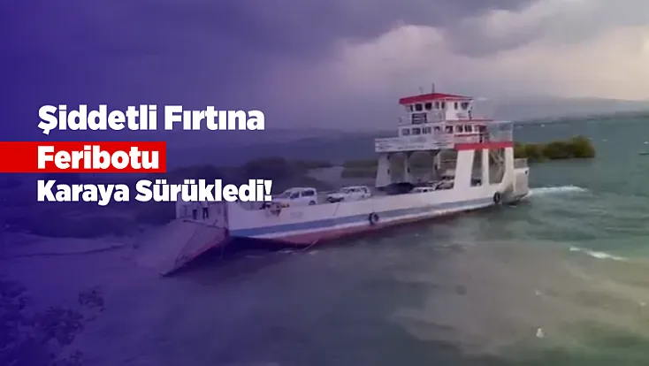 Malatya-Baskil Feribotunda Fırtına Paniği! İskeleye Yanaşamadı