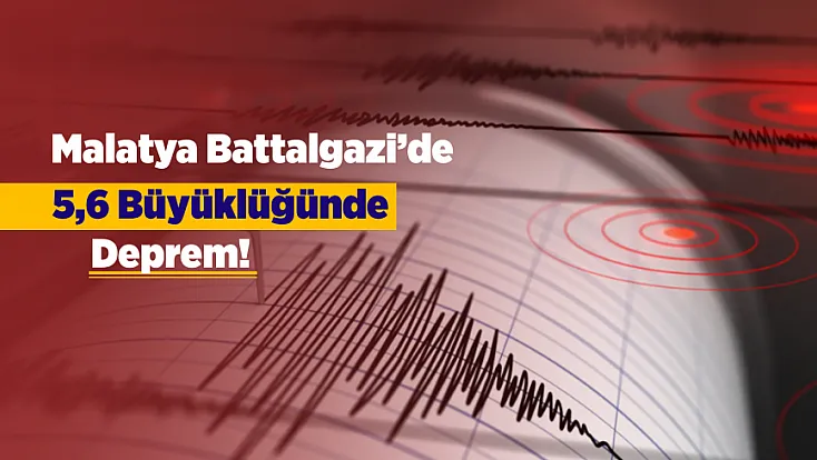 Malatya Battalgazi’de 5,6 Büyüklüğünde Deprem