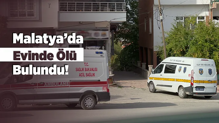 Malatya Battalgazi’de Acı Olay! 61 Yaşındaki Adam Ölü Bulundu